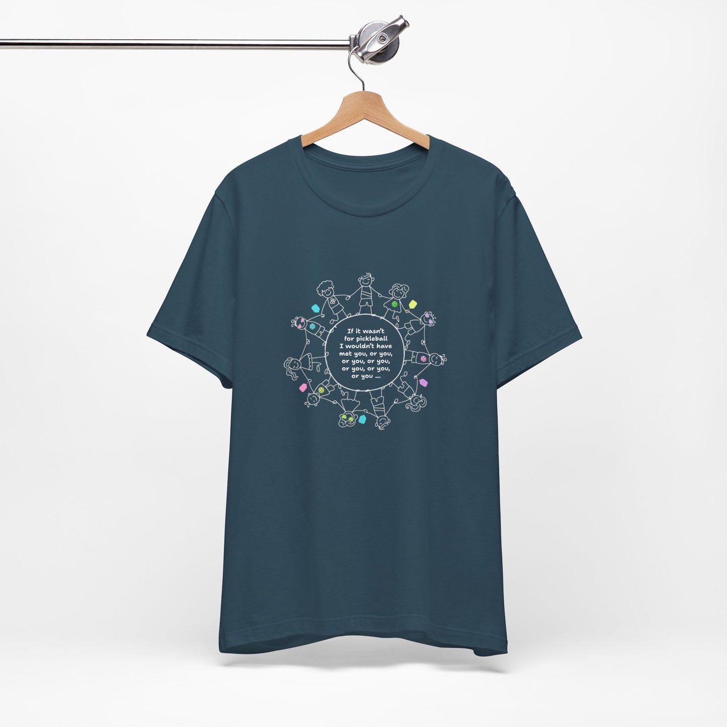 If it wasn't for pickleball I wouldn't have met you, or you ... - Cotton T-Shirt