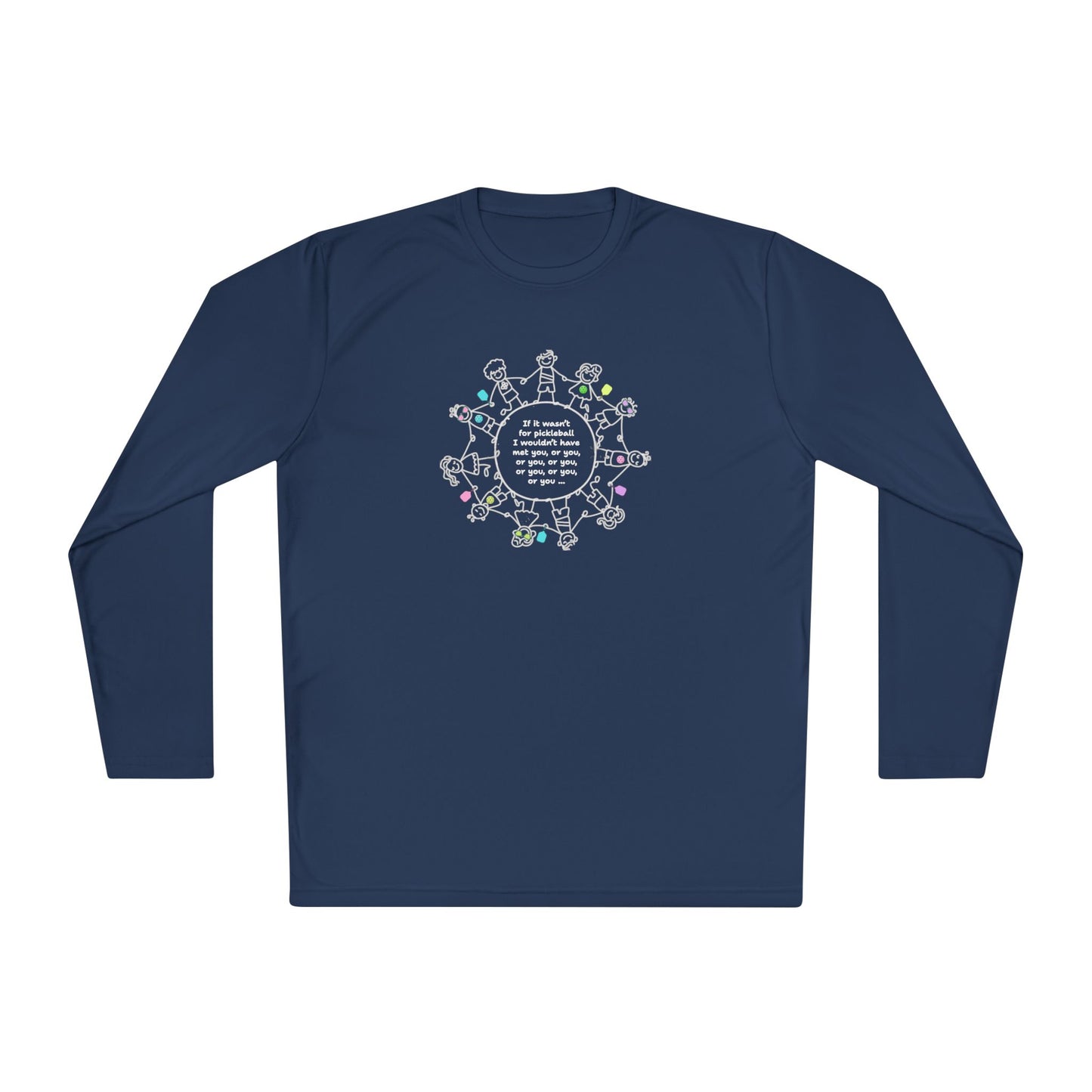 If it wasn't for pickleball I wouldn't have met you, or you ... - Long Sleeved Wicking Shirt