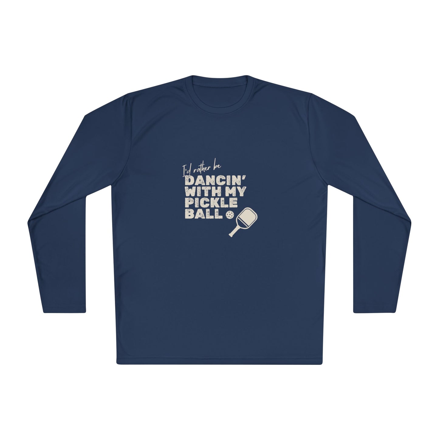 I'd Rather be Dancin' with my Pickleball - Long Sleeved Wicking Shirt