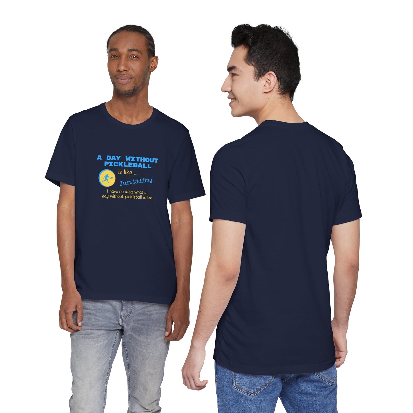 A Day Without Pickleball is Like ... Just Kidding! - Cotton T-Shirt