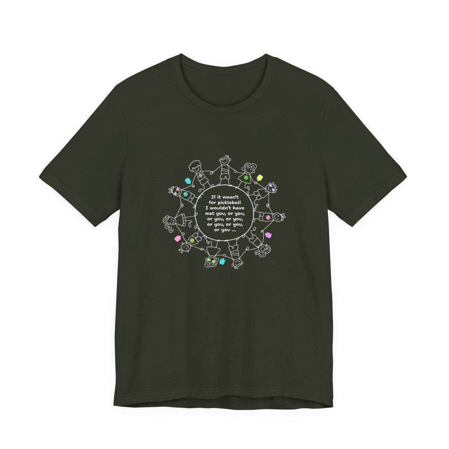If it wasn't for pickleball I wouldn't have met you, or you ... - Cotton T-Shirt