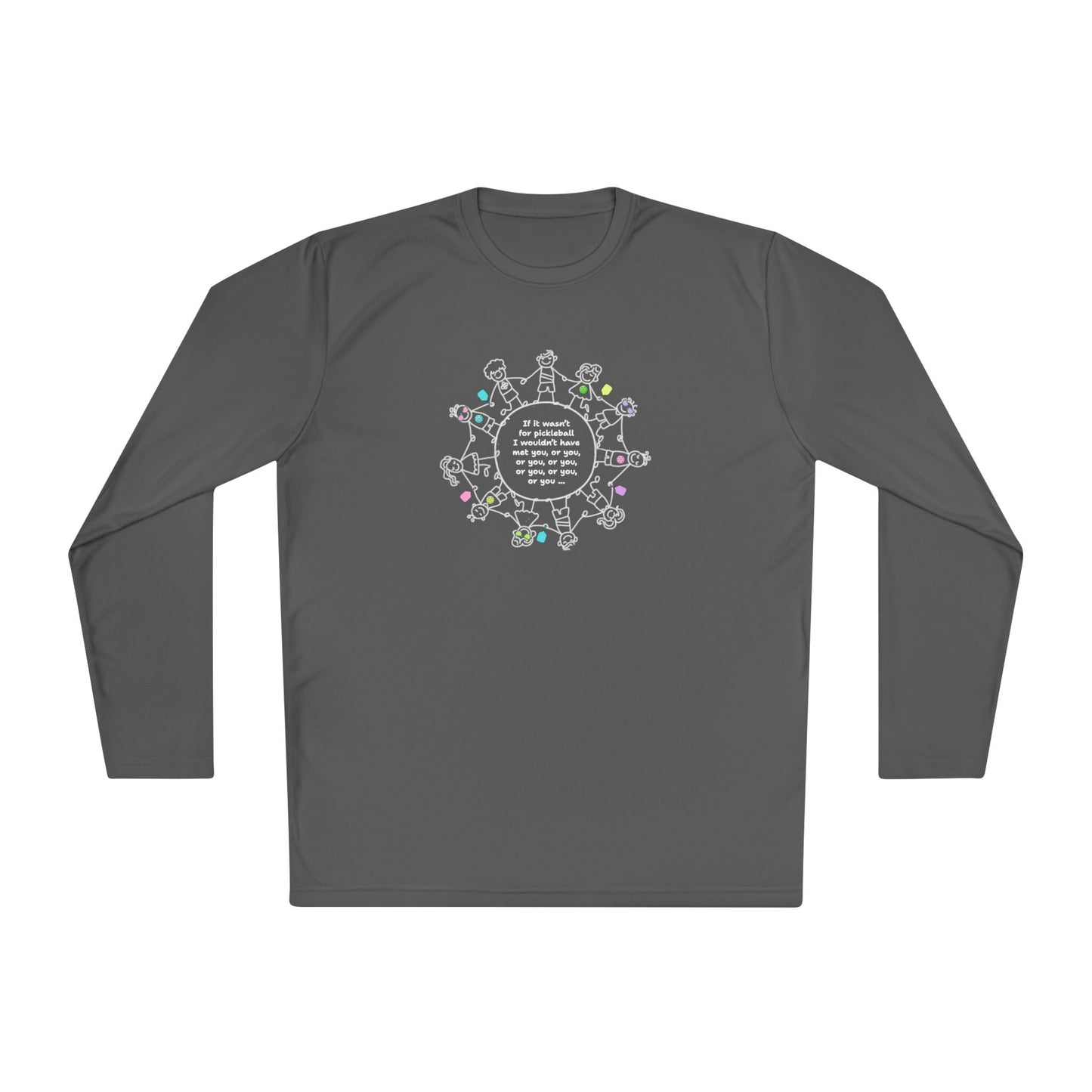 If it wasn't for pickleball I wouldn't have met you, or you ... - Long Sleeved Wicking Shirt