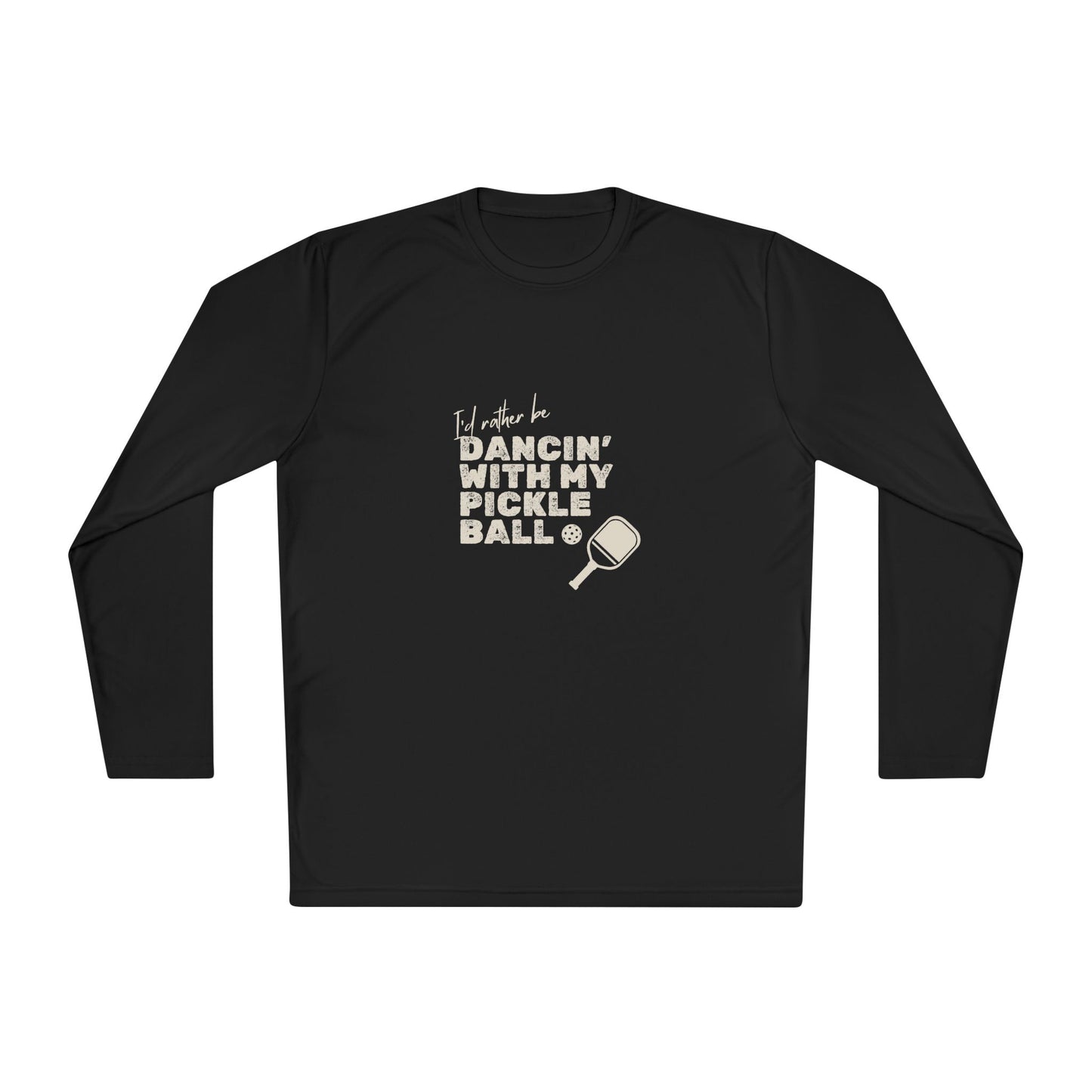I'd Rather be Dancin' with my Pickleball - Long Sleeved Wicking Shirt