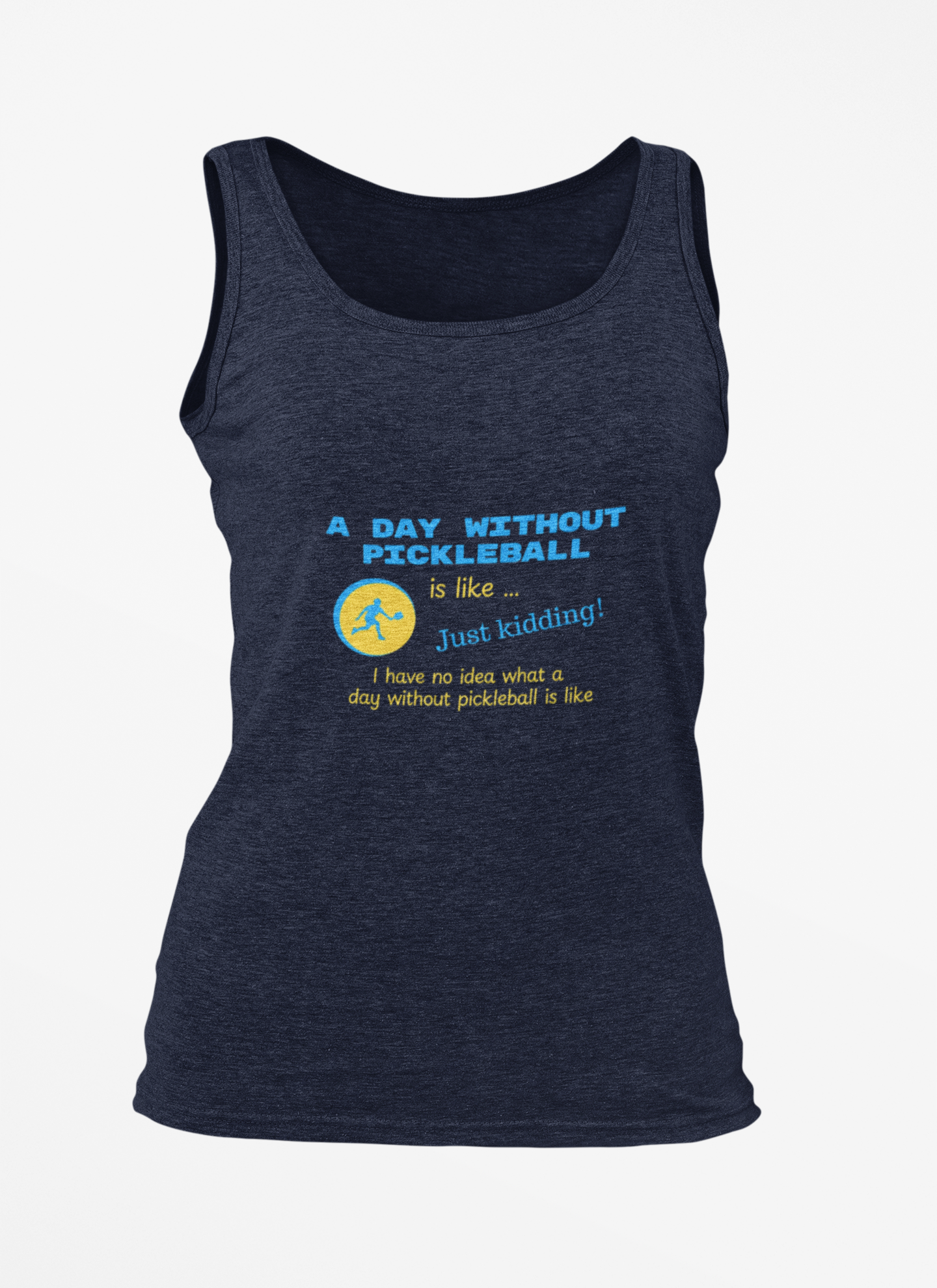 A Day Without Pickleball is Like ... Just Kidding! - Cotton Tank Top
