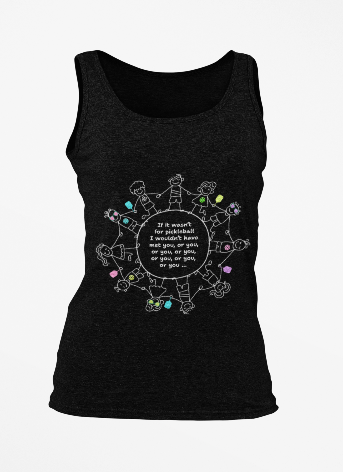 If it wasn't for pickleball I wouldn't have met you, or you ... - Cotton Tank Top