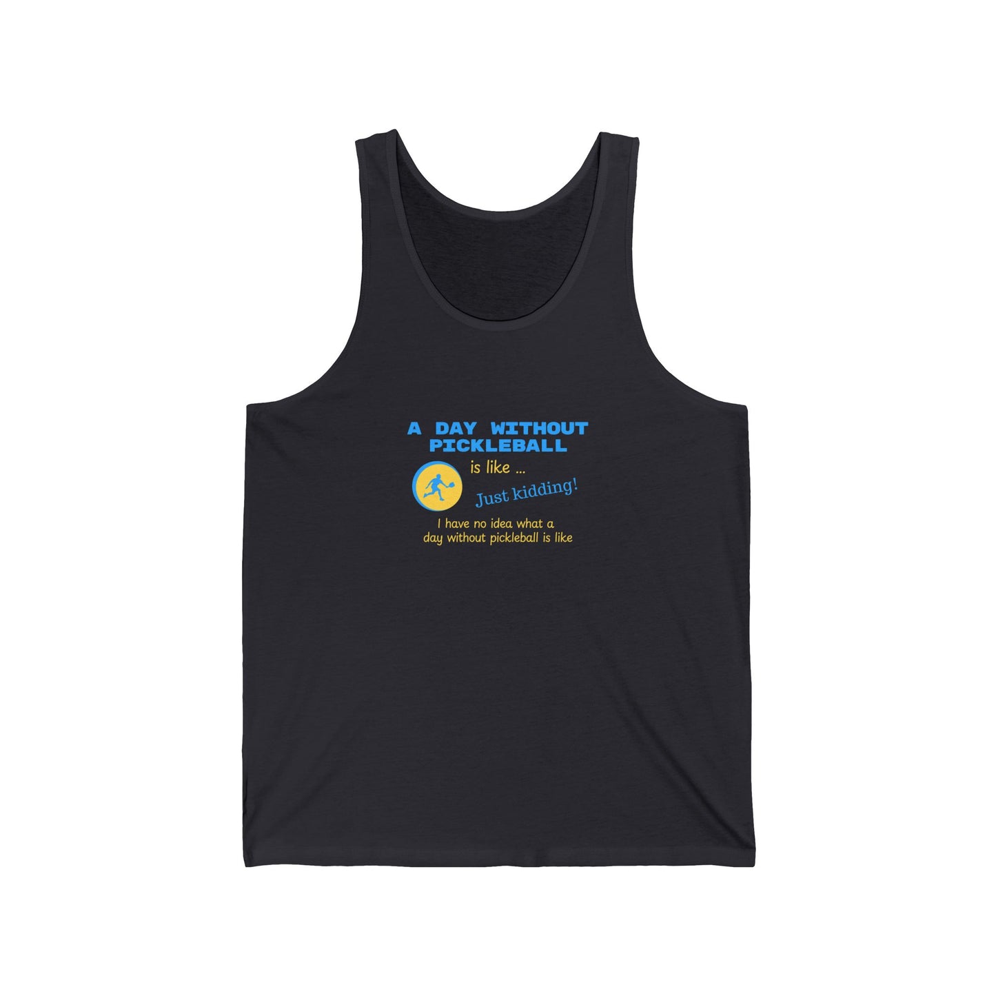 A Day Without Pickleball is Like ... Just Kidding! - Cotton Tank Top