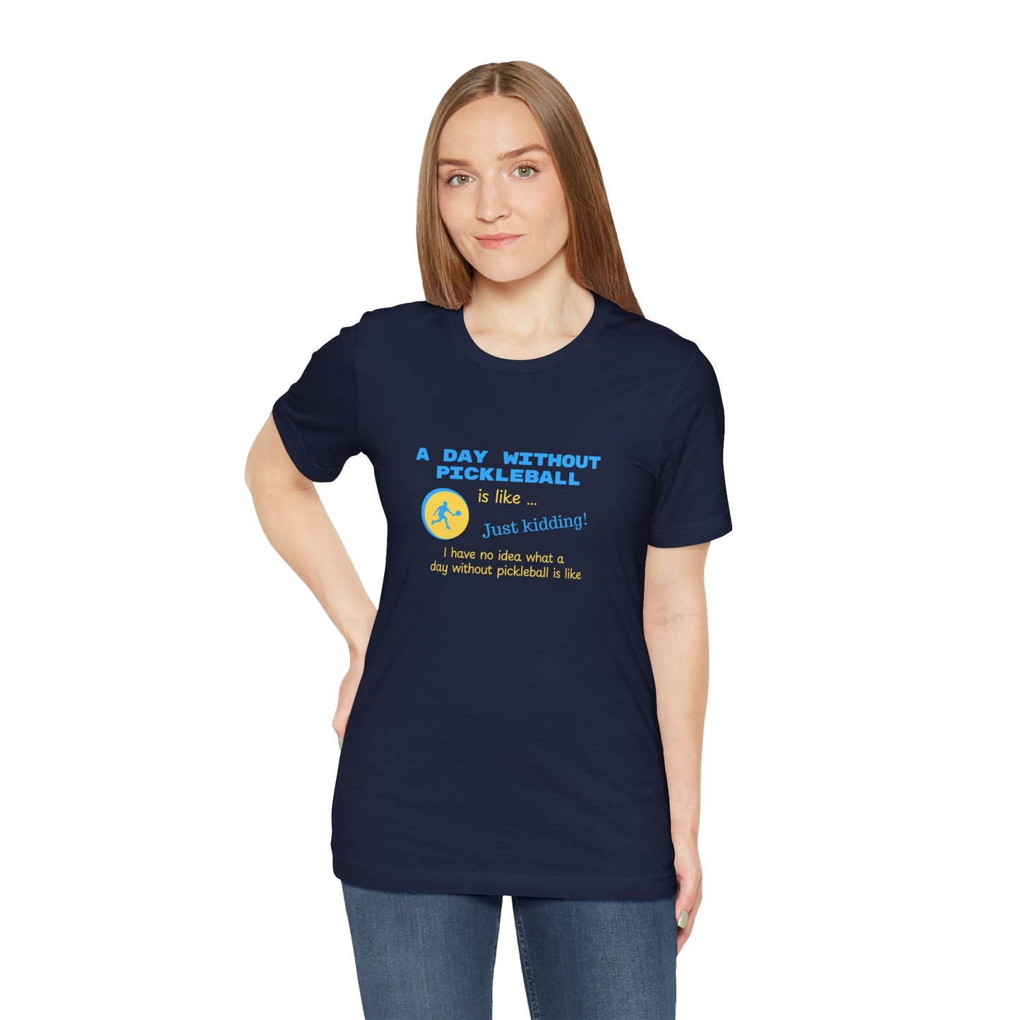 A Day Without Pickleball is Like ... Just Kidding! - Cotton T-Shirt
