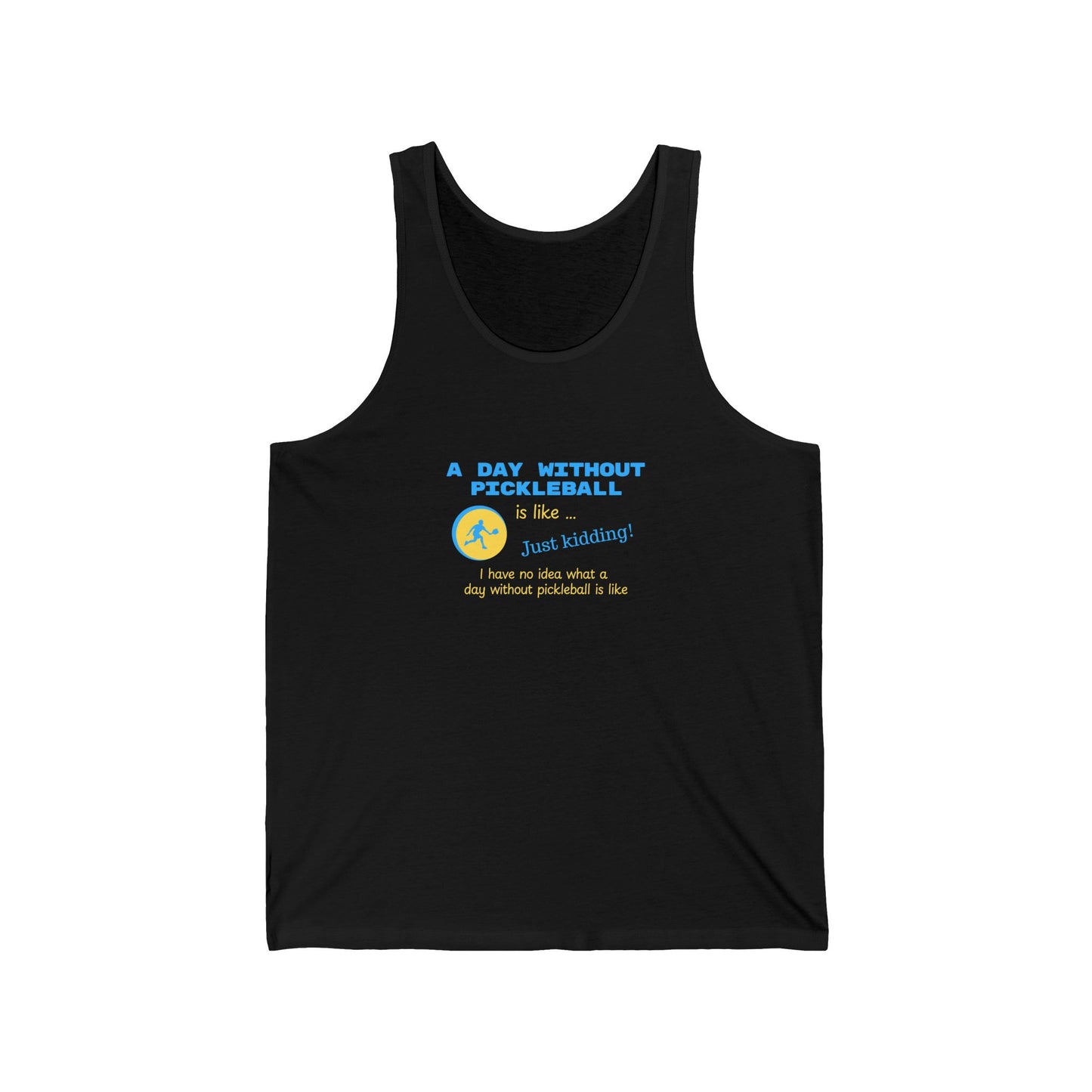 A Day Without Pickleball is Like ... Just Kidding! - Cotton Tank Top
