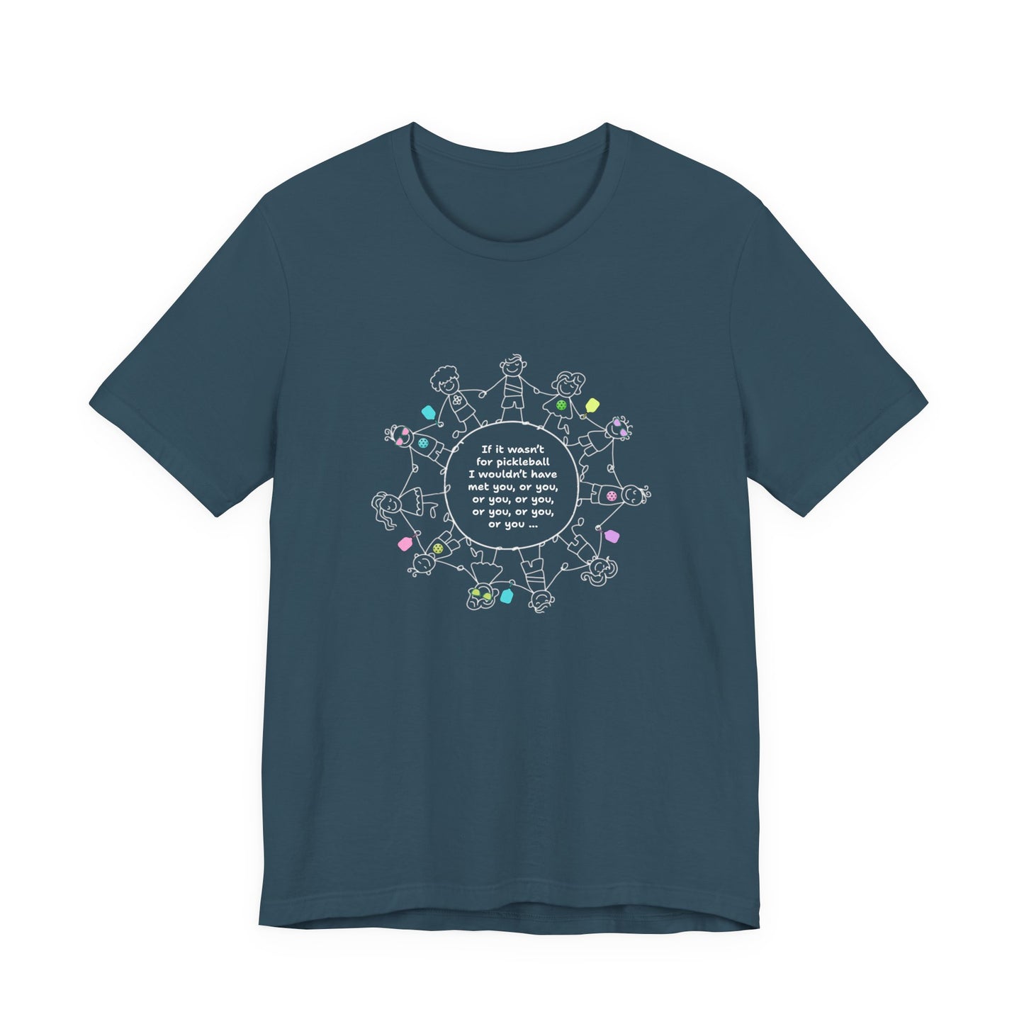 If it wasn't for pickleball I wouldn't have met you, or you ... - Cotton T-Shirt