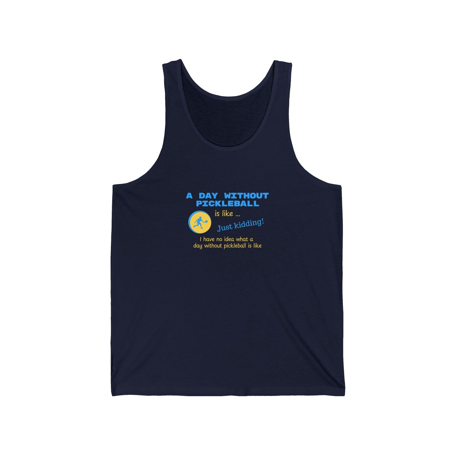 A Day Without Pickleball is Like ... Just Kidding! - Cotton Tank Top