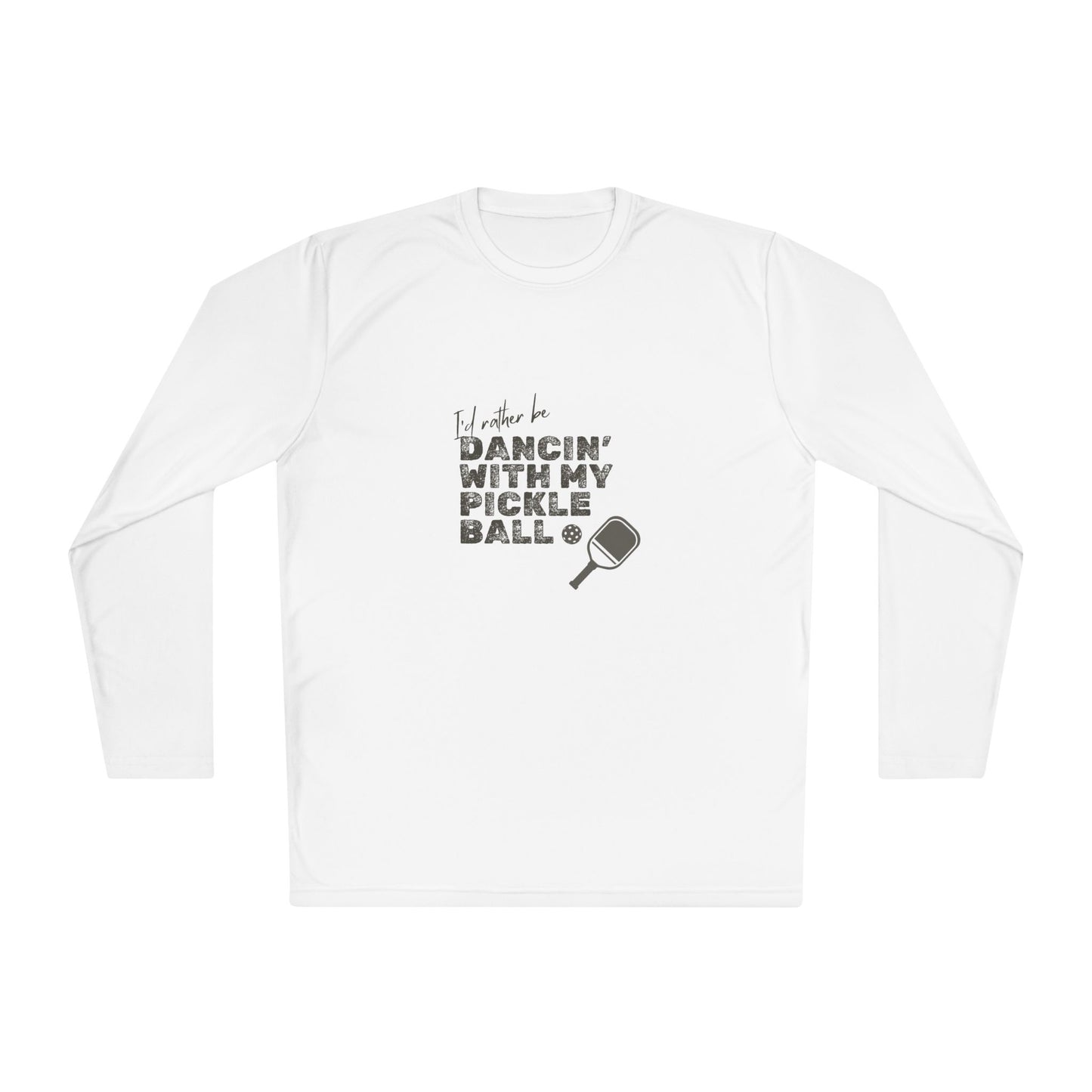 I'd Rather be Dancin' with my Pickleball - Long Sleeved Wicking Shirt